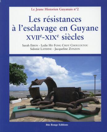 Couverture du livre « Les résistances à l'esclavage en Guyane XVIIe-XIXe siècles » de  aux éditions Ibis Rouge