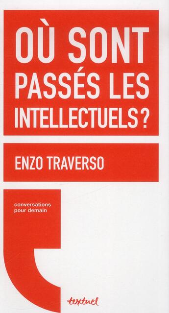 Couverture du livre « Où sont passés les intellectuels ? » de Enzo Traverso et Regis Meyran aux éditions Textuel