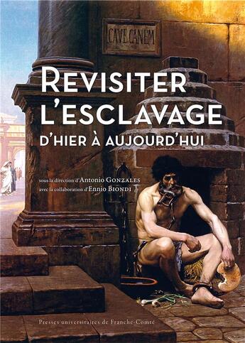 Couverture du livre « Revisiter l'esclavage d'hier à aujourd'hui » de Antonio Gonzales aux éditions Pu De Franche Comte