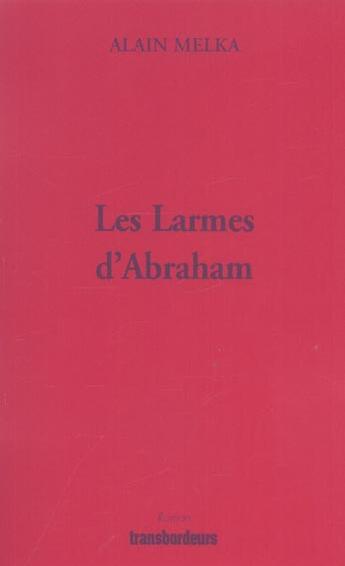 Couverture du livre « Les larmes d'abraham » de Alain Melka aux éditions Transbordeurs