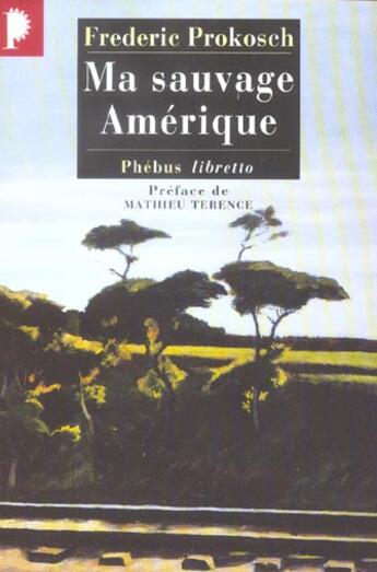 Couverture du livre « Ma sauvage amérique » de Frederic Prokosch aux éditions Libretto