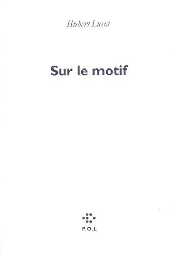 Couverture du livre « Sur le motif » de Hubert Lucot aux éditions P.o.l