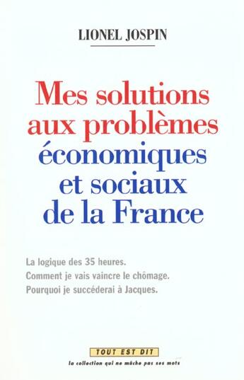 Couverture du livre « Tout est dit t.1 ; mes solutions aux problèmes économiques et sociaux de la france » de Lionel Jospin aux éditions Vents D'ouest