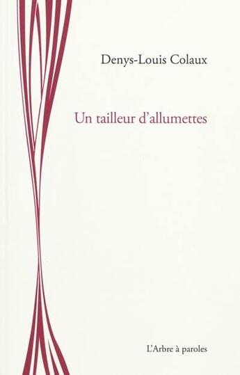 Couverture du livre « Un tailleur d'allumettes » de Denys-Louis Colaux aux éditions L'arbre A Paroles