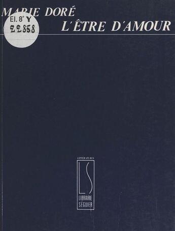 Couverture du livre « L'Etre D'Amour » de Marie Dore aux éditions Seguier