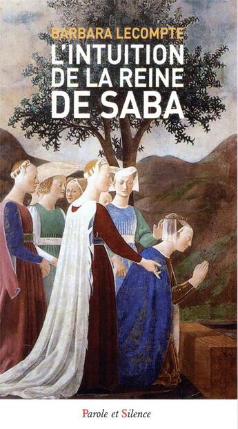 Couverture du livre « L'intuition de la reine de Saba » de Barbara Lecompte aux éditions Parole Et Silence