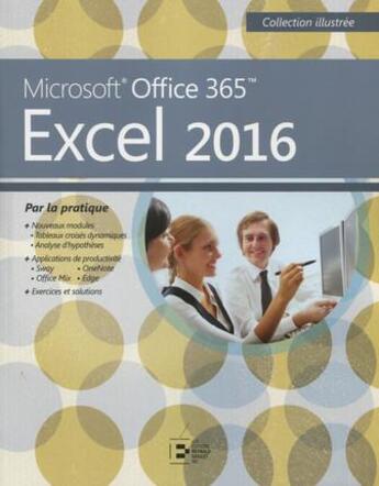 Couverture du livre « Excel 2016 ; Microsoft Office 365 par la pratique » de  aux éditions Reynald Goulet