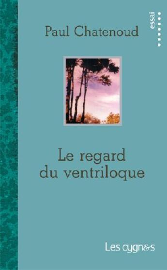 Couverture du livre « Le regard du ventriloque » de Paul Chatenoud aux éditions Les Cygnes