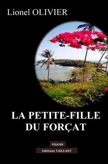 Couverture du livre « La petite fille du forçat » de Lionel Olivier aux éditions Vaillant Editions