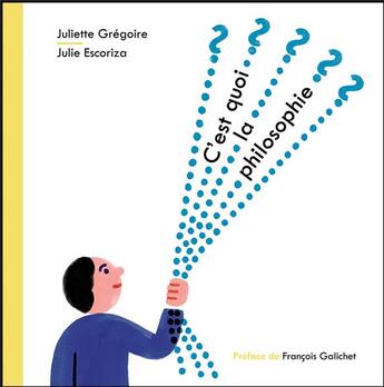 Couverture du livre « C'est quoi la philosophie ? » de Juliette Gregoire et Julie Escoriza aux éditions L'initiale