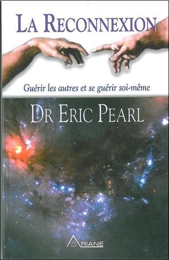 Couverture du livre « La reconnexion ; guerir les autres se guerir soi-meme » de Eric Pearl aux éditions Ariane