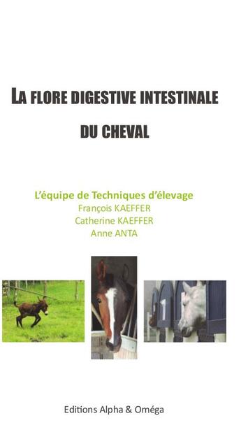 Couverture du livre « La flore digestive intestinale du cheval » de Catherine Kaeffer et Anne Anta et Francois Kaeffer aux éditions Alpha Et Omega