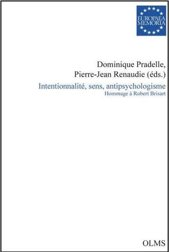 Couverture du livre « Intentionnalité, sens, antipsychologisme : hommage à Robert Brisart » de Dominique Pradelle et Pierre-Jean Renaudie aux éditions Olms