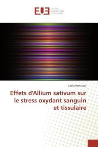 Couverture du livre « Effets d'allium sativum sur le stress oxydant sanguin et tissulaire » de Hamlaoui Sonia aux éditions Editions Universitaires Europeennes