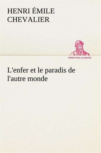 Couverture du livre « L'enfer et le paradis de l'autre monde - l enfer et le paradis de l autre monde » de Chevalier H E ( E. aux éditions Tredition