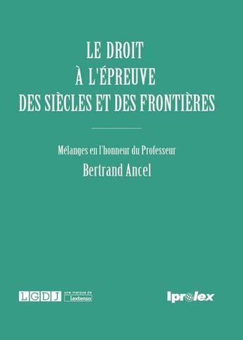 Couverture du livre « Le droit à l'épreuve des siècles et des frontières ; mélanges en l'honneur du Professeur Bertrand Ancel » de  aux éditions Iprolex