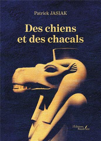 Couverture du livre « Des chiens et des chacals » de Patrick Jasiak aux éditions Baudelaire