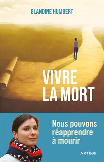 Couverture du livre « Vivre la mort : nous pouvons réapprendre à mourir » de Blandine Humbert aux éditions Artege