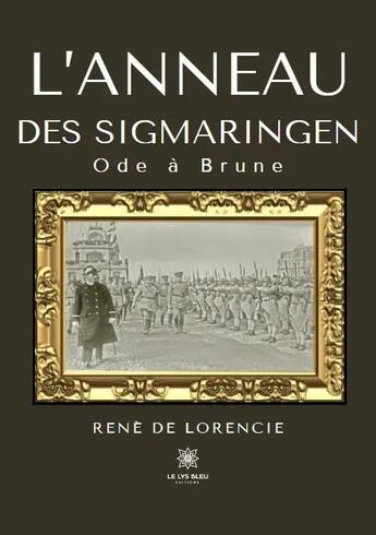 Couverture du livre « L'anneau des Sigmaringen - Ode à Brune » de Rene De Lorencie aux éditions Le Lys Bleu