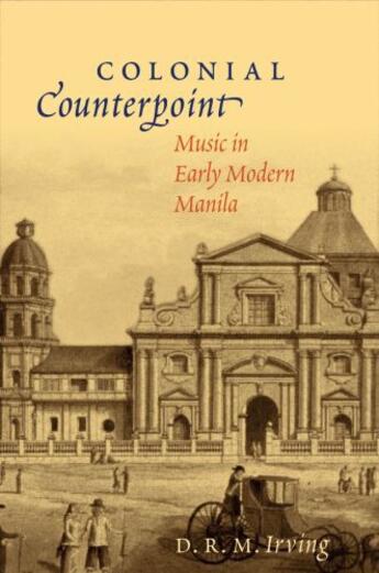 Couverture du livre « Colonial Counterpoint: Music in Early Modern Manila » de Irving D R M aux éditions Editions Racine