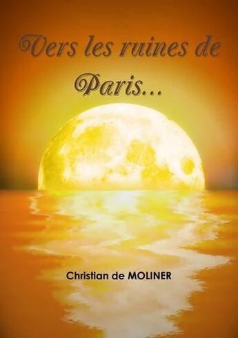 Couverture du livre « Vers les ruines de Paris » de Christian De Moliner aux éditions Du Val