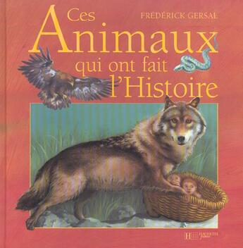 Couverture du livre « Ces animaux qui ont fait l'histoire » de Frederick Gersal aux éditions Le Livre De Poche Jeunesse