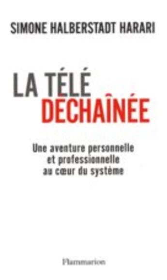 Couverture du livre « Déchaîner la télé » de Halberstadt Harari S aux éditions Flammarion