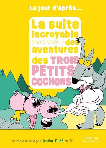 Couverture du livre « La suite incroyable (mais vraie !) des aventures des trois petits cochons » de Justine Duhé aux éditions Nathan