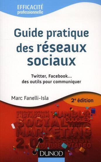 Couverture du livre « Guide pratique des réseaux sociaux ; Twitter, Facebook... des outils pour communiquer (2e édition) » de Marc Fanelli-Isla aux éditions Dunod