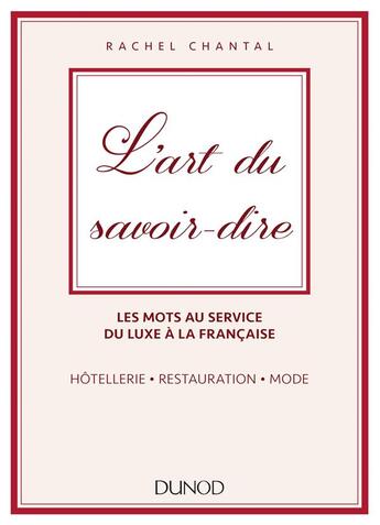 Couverture du livre « L'art du savoir-dire ; les mots au service du luxe à la française ; hotellerie, restauration, mode » de Rachel Chantal aux éditions Dunod