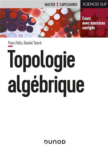 Couverture du livre « Topologie algébrique » de Daniel Tanre et Yves Felix aux éditions Dunod