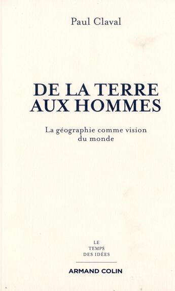 Couverture du livre « De la terre aux hommes ; la géographie comme vision du monde » de Paul Claval aux éditions Armand Colin