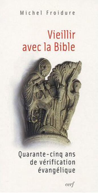 Couverture du livre « Vieillir avec la bible - quarante-cinq ans de verification evangelique » de Michel Froidure aux éditions Cerf