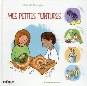 Couverture du livre « Mes petites teintures » de Bougeault Pascale aux éditions Eyrolles