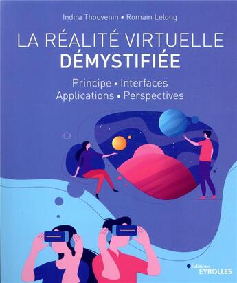 Couverture du livre « La réalité virtuelle démystifiée ; principe, interfaces, applications, perspectives » de Indira Thouvenin et Romain Lelong aux éditions Eyrolles