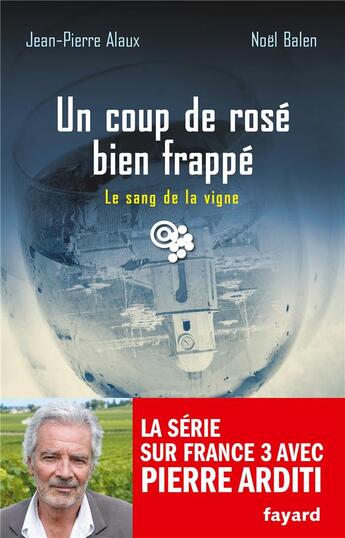 Couverture du livre « Le sang de la vigne t.23 ; un coup de rosé bien frappé » de Jean-Pierre Alaux et Noel Balen aux éditions Fayard