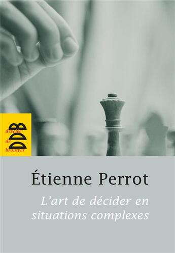 Couverture du livre « L'art de décider en situations complexes » de Etienne Perrot aux éditions Desclee De Brouwer