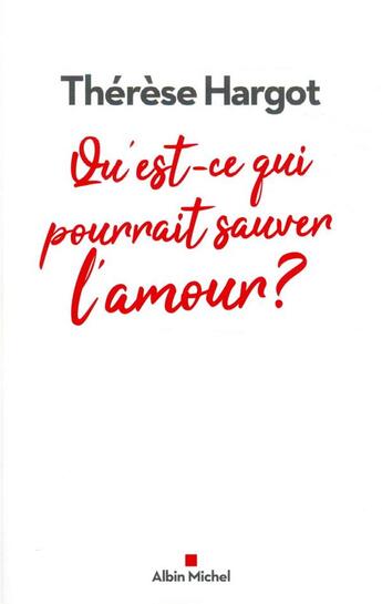 Couverture du livre « Qu'est-ce qui pourrait sauver l'amour ? » de Therese Hargot aux éditions Albin Michel