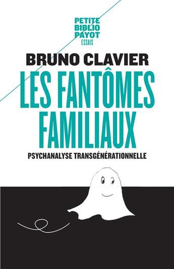 Couverture du livre « Les fantômes familiaux ; psychanalyse transgénérationnelle » de Bruno Clavier aux éditions Payot