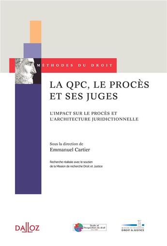 Couverture du livre « La QPC, le procès et ses juges ; l'impact sur le procès et l'architecture juridictionnelle » de Emmanuel Cartier aux éditions Dalloz