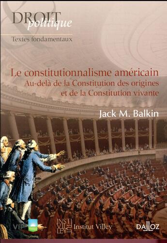 Couverture du livre « Le constitutionalisme américain ; au-delà de la Constitution des origines et de la constitution vivante » de Jack Balkin aux éditions Dalloz