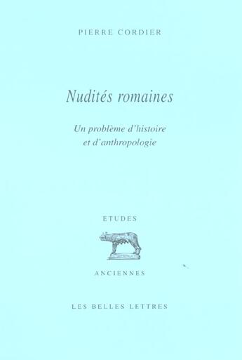 Couverture du livre « Nudités romaines : Un problème d'histoire et d'anthropologie » de Pierre Cordier aux éditions Belles Lettres