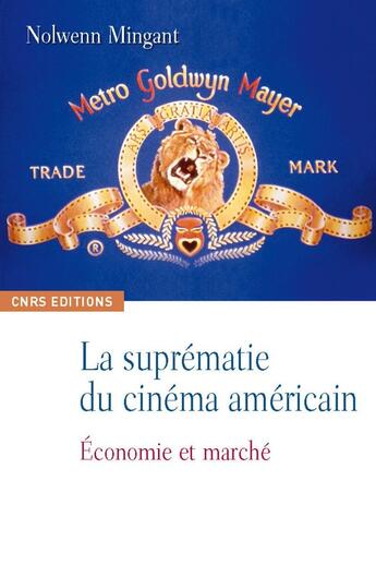 Couverture du livre « Hollywood à la conquête du monde ; marchés, stratégies, influences » de Nolwenn Mingant aux éditions Cnrs