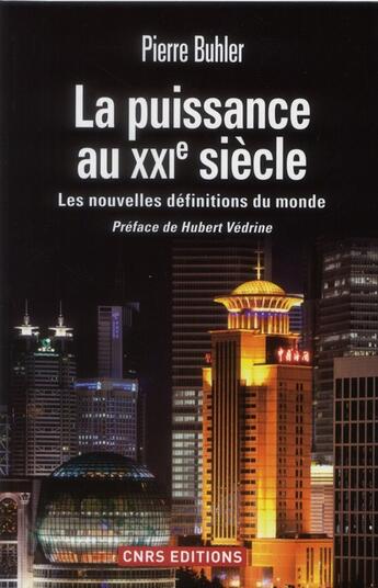 Couverture du livre « La puissance au XXI siècle ; les nouvelles définitions du monde » de Pierre Buhler aux éditions Cnrs