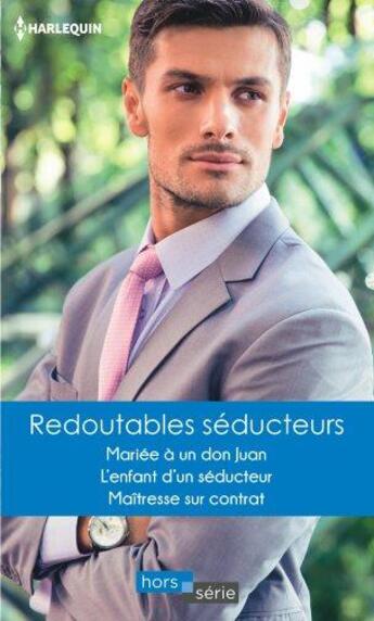 Couverture du livre « Redoutables séducteurs : mariée à un Don Juan, l'enfant d'un séducteur, maîtresse sur contrat » de Annie West et Sarah Morgan et Cathy Williams aux éditions Harlequin