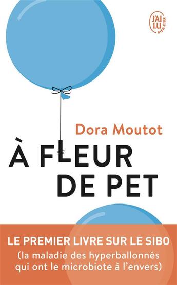 Couverture du livre « À fleur de pet : le premier livre sur le SIBO (la maladie des hyperballonnées qui ont le microbiote à l'envers) » de Dora Moutot aux éditions J'ai Lu