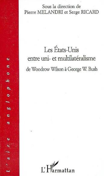 Couverture du livre « Les Etats-Unis entre uni et multilatéralisme ; de Woodrow à Georges W. Bush » de Ricard/Malandri aux éditions L'harmattan