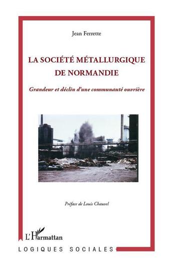 Couverture du livre « La société métallurgique de Normandie ; grandeur et déclin d'une communauté ouvrière » de Jean Ferrette aux éditions L'harmattan