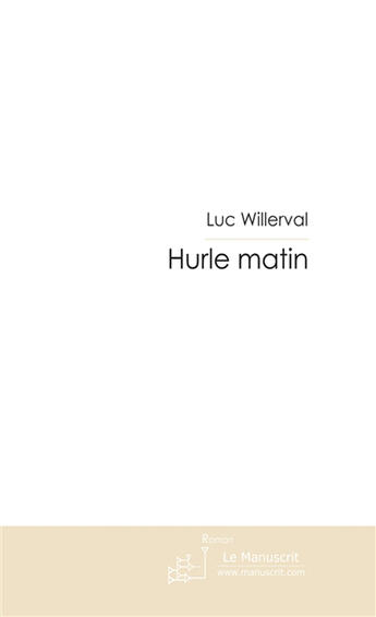 Couverture du livre « Hurle matin » de Willerval-L aux éditions Le Manuscrit