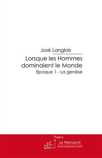 Couverture du livre « Lorsque les hommes dominaient le monde » de Langlois-J aux éditions Le Manuscrit